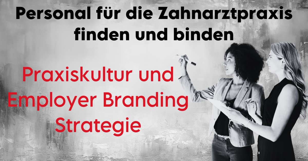 Personal für die Zahnarztpraxis finden und binden: Praxiskultur und Employer Branding Strategie